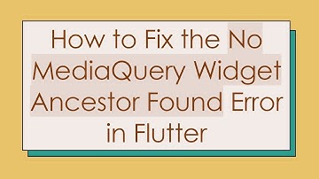 How to Fix the No MediaQuery Widget Ancestor Found Error in Flutter