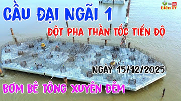Đột Pha Tiến Độ Thần Tốc TM P23 Đã Được Đổ Bê Tông Lớp tiếp xuyên đêm Thành Công Cầu Đại Ngãi 1