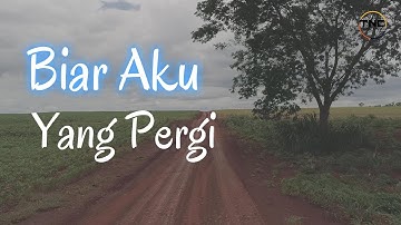 Lagu Sedih - Biar Aku Yang Pergi - Lagu Galau Menyentuh Hati Tentang Perpisahan