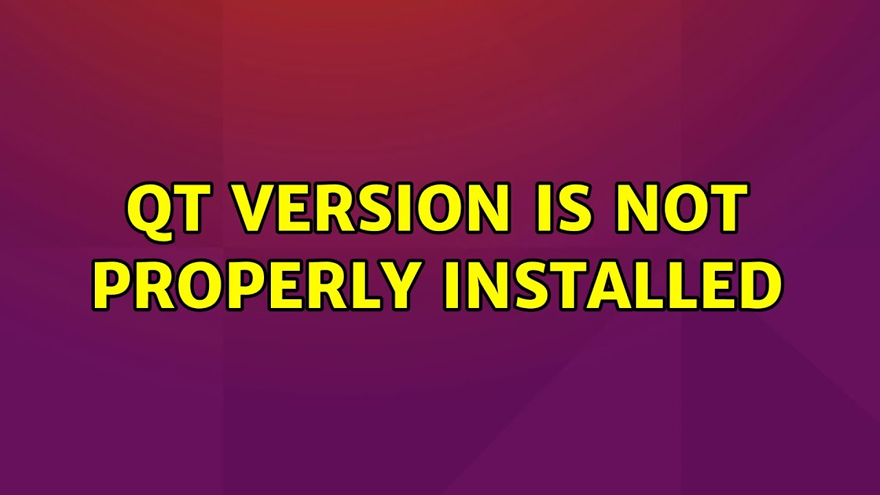 Qt version is not properly installed