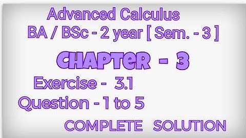 Exercise 3.1 Solution || Question 1 to 5 || Advanced Calculus || BA / BSc 2 year Semester 3 ||