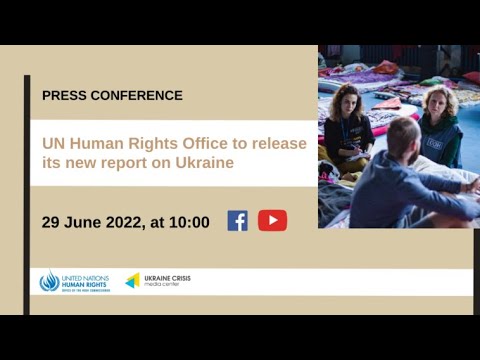 “UN Human Rights Office to release its new report on Ukraine” 29.06.2022