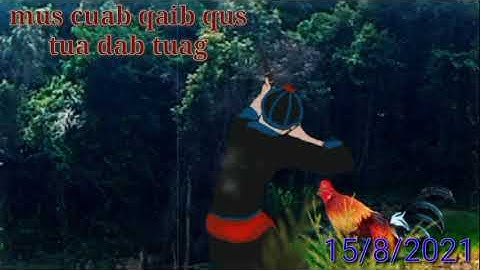 Mus cuab qaib qus tuaj dab tuag. dab neeg hmoob -15/8/2021