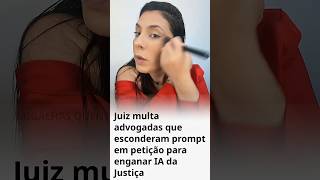 Juiz multa advogadas que esconderam prompt em petição para enganar IA da Justiça