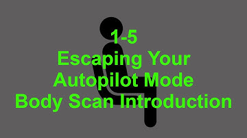 1-5 - Escaping Your Autopilot Mode - Body Scan Introduction