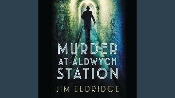 Chapter 29.6 & Chapter 30.1 - Murder at Aldwych Station