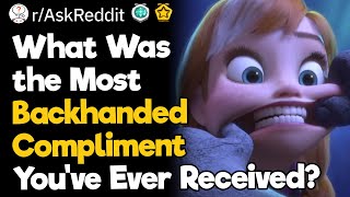 What Was the Most Backhanded Compliment You've Ever Received?