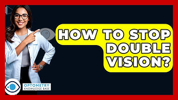 How To Stop Double Vision? - Optometry Knowledge Base