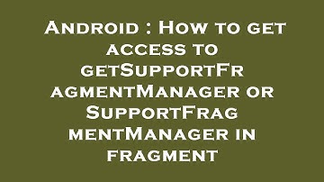 Android : How to get access to getSupportFragmentManager or SupportFragmentManager in fragment