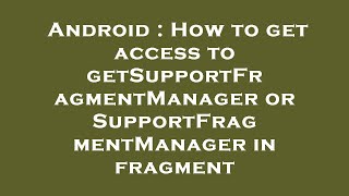 Android : How to get access to getSupportFragmentManager or SupportFragmentManager in fragment