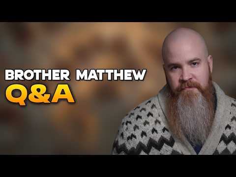 Brother Matthew Q&A