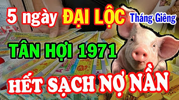 Nghe Kỹ MỆNH TRỜI: Tháng 1 ÂL có 5 ngày đại lộc, TÂN HỢI 1971 Trúng Số 100 Tỷ Cực Đỏ CỰC GIÀU