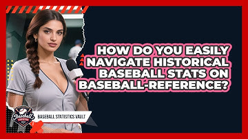 How Do You Easily Navigate Historical Baseball Stats On Baseball-Reference?