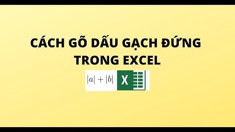 CÁCH GÕ DẤU GẠCH ĐỨNG TRONG EXCEL