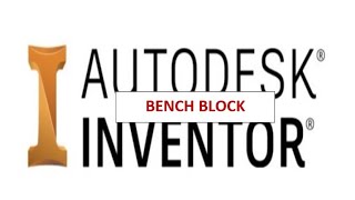 BENCH BLOCK TUTORIAL INVENTOR