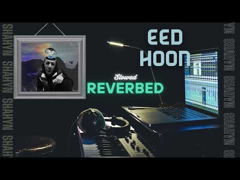 Shahyn Eed Hoon Slowed Reverbed 