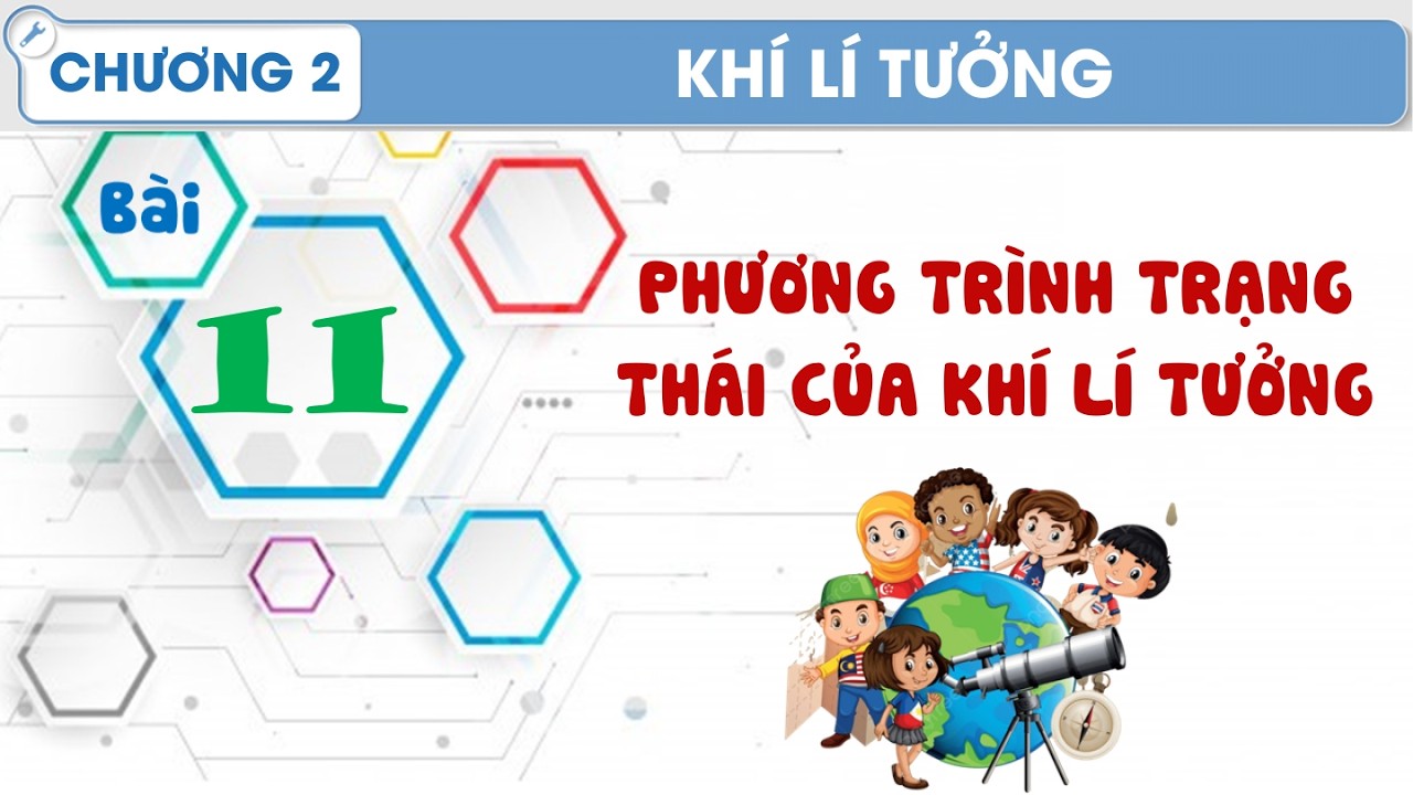 Vật Lý 12 |Chương 2| Bài 11: PHƯƠNG TRÌNH TRẠNG THÁI CỦA KHÍ LÍ TƯỞNG