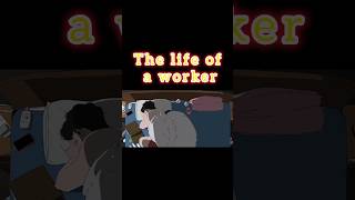 The Life Of A Worker