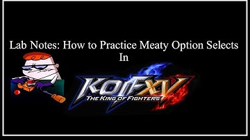 KOF XV Lab Notes - How To Practice Meaty Option Selects