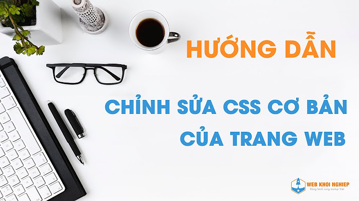 Hướng dẫn css cho website có sẵn năm 2024