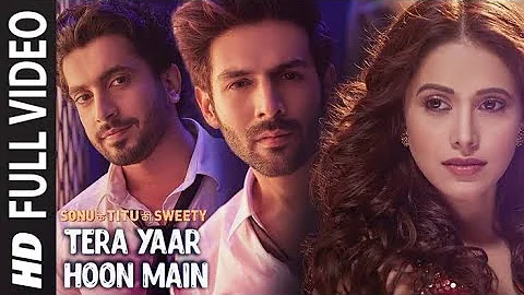 Full Video: Tera Yaar Hoon Main | Sonu Ke Titu Ki Sweety | Arijit Singh Rochak Kohli | K-series