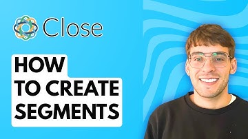 How to Create Segments in Close CRM [2025 Guide]