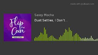 Dust Settles, I Don’t...
