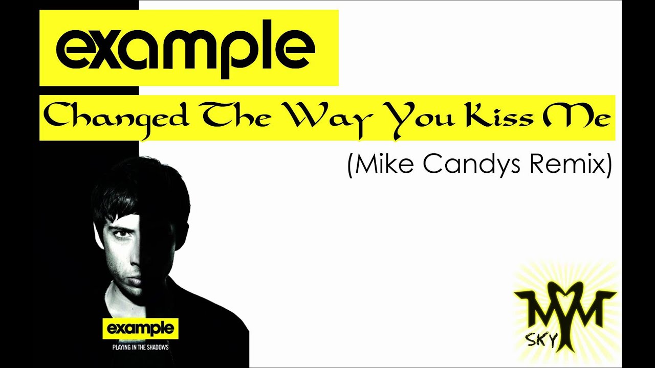 Example Changed The Way You Kiss Me (Mike Candys Remix) YouTube Example Changed The Way You Kiss Me (Mike Candys Remix) YouTube