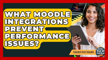 What Moodle Integrations Prevent Performance Issues? - Teacher Tech Toolbox