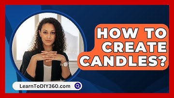 How To Create Candles? - LearnToDIY360.com