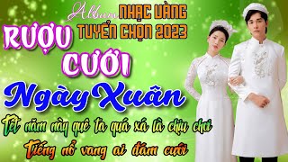 RƯỢU CƯỚI NGÀY XUÂN, VUI TRONG NGÀY CƯỚI⭐LK NHẠC VÀNG XƯA 1975 Toàn Bài Hay, Đắm Say Vạn Con Tim
