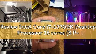 Review Intel Core i7-13700K Desktop Processor 16 cores (8 P-cores + 8 E-cores) 30M Cache, up to 5.4