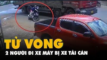 Trích xuất camera vụ tai nạn ở Đắk Lắk, hai người đi xe máy bị xe tải cán