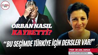Prof. Dr. Anıl Duman anlattı: Orban'ın yıkılışı ne anlatıyor? "Bu seçimde Türkiye için dersler var!"