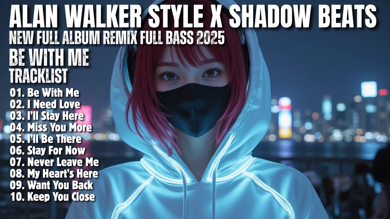 ALAN WALKER STYLE X SHADOW BEATS || BE WITH ME || NEW FULL ALBUM 2025 ...