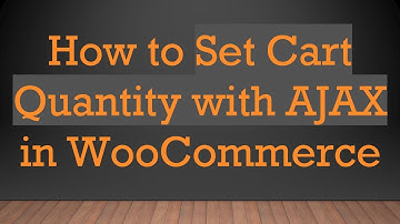 How to Set Cart Quantity with AJAX in WooCommerce