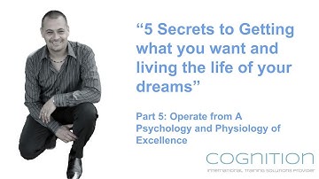 NLP Training : 5 Secrets to Getting What you Want: - Part 5  Psychology of Excellence