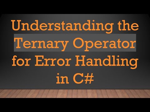 Understanding the Ternary Operator for Error Handling in C#