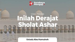 Inilah Derajat Sholat Ashar - Ustadz Abu Humairoh