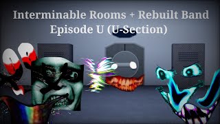 Interminable Rooms + Rebuilt Band Episode U (U-Section April Fool's)