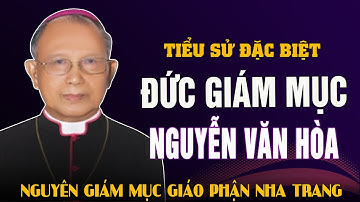 Tiểu Sử Đức Cha Phaolô Nguyễn Văn Hòa – Nguyên Giám Mục Chính Toà Giáo Phận Nha Trang.