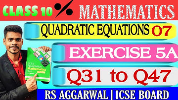 Class 10 maths quadratic equations exercise 5Aq31 to q47 RS AGGARWAL ICSE BOARD
