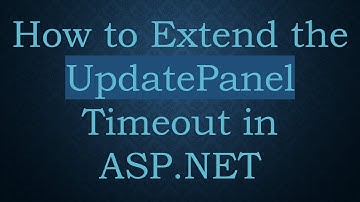 How to Extend the UpdatePanel Timeout in ASP.NET