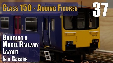 Building a Model Layout in the Garage - Part 37 - Adding Figures to the Class 150