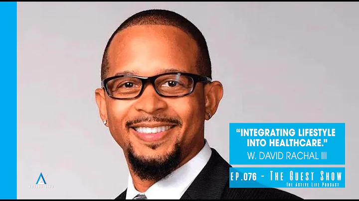 076 The Guest Show | Integrating Lifestyle Into Healthcare with David Rachal III