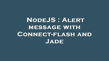 NodeJS : Alert message with Connect-flash and Jade