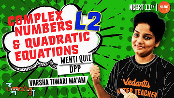 Complex Numbers and Quadratic Equations - L2 | DPP + Menti Quiz | Umang | CBSE/JEE Maths | Vedantu