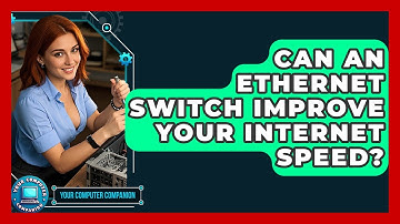 Can An Ethernet Switch Improve Your Internet Speed? - Your Computer Companion