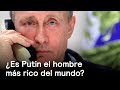 ¿Es Putin el hombre más rico del mundo? - Foro Global