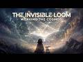 The Invisible Loom | Weaving the Cosmos (Cosmic Atmosphere)